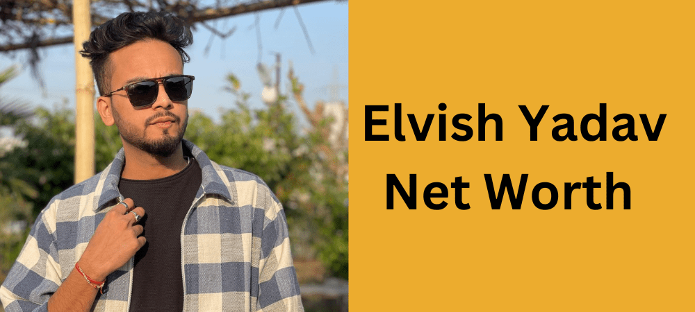 Elvish Yadav NetworthElvish Yadav Networth